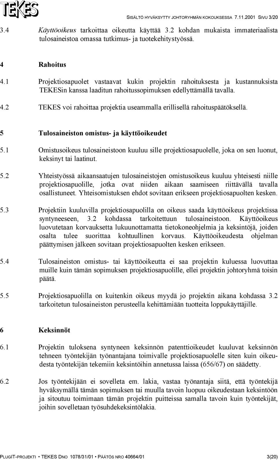 5 Tulosaineiston omistus- ja käyttöoikeudet 5.