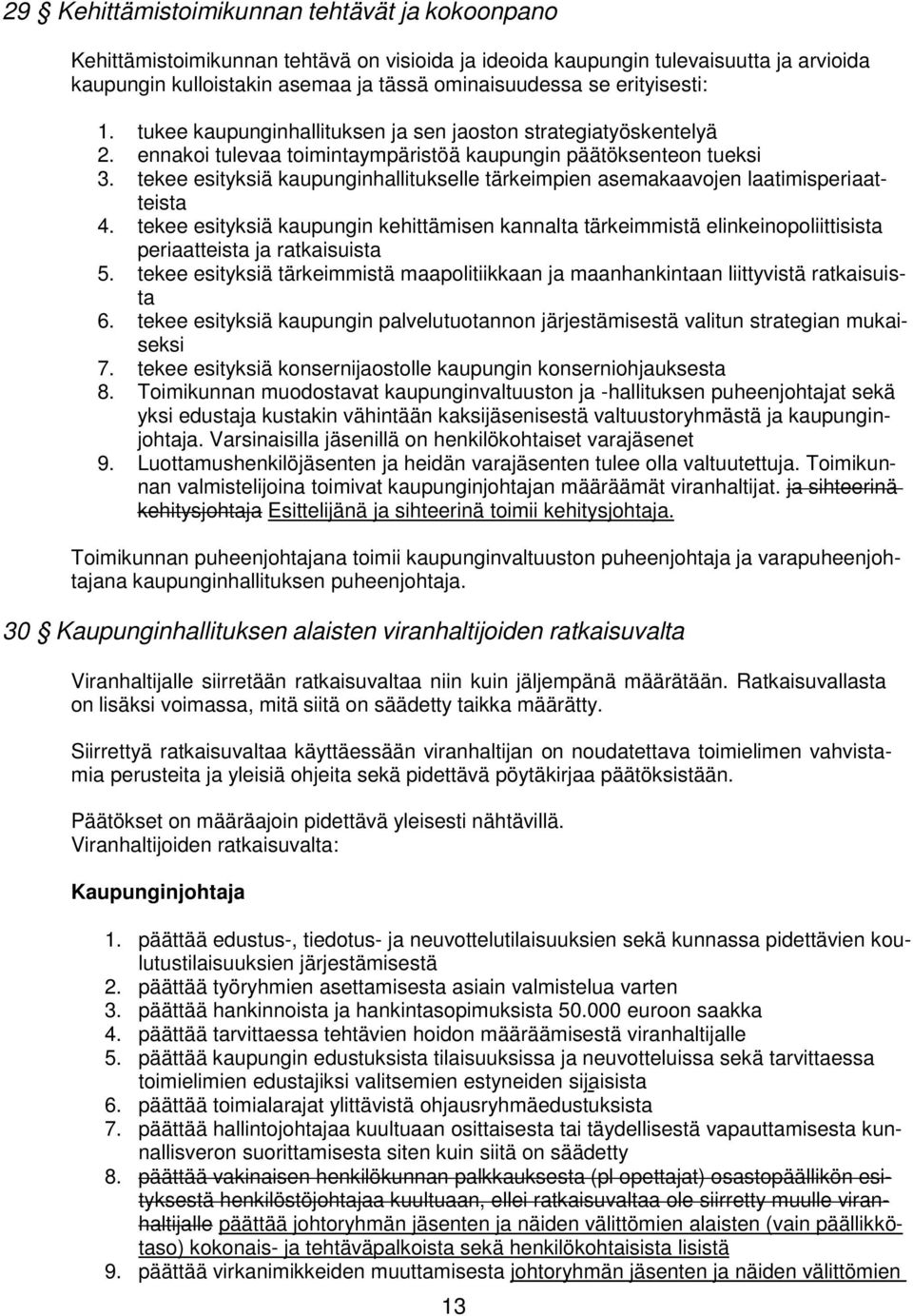 tekee esityksiä kaupunginhallitukselle tärkeimpien asemakaavojen laatimisperiaatteista 4.