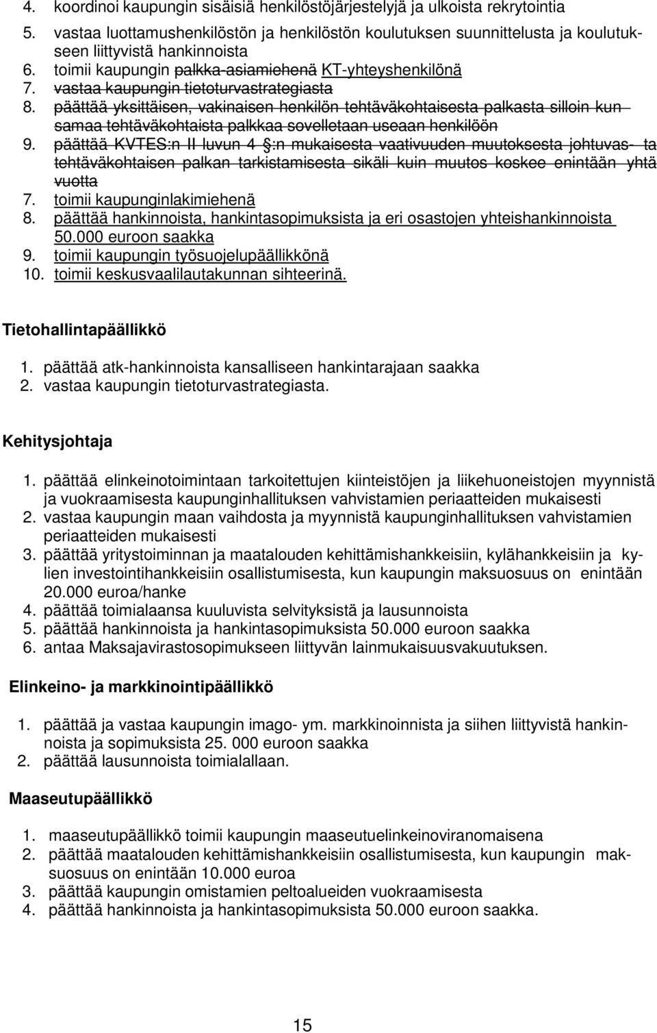 päättää yksittäisen, vakinaisen henkilön tehtäväkohtaisesta palkasta silloin kun samaa tehtäväkohtaista palkkaa sovelletaan useaan henkilöön 9.