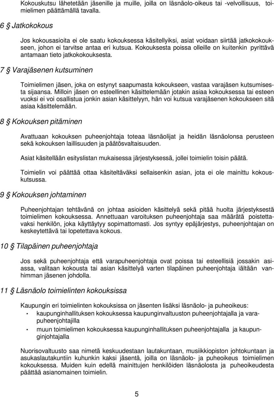 Kokouksesta poissa olleille on kuitenkin pyrittävä antamaan tieto jatkokokouksesta.