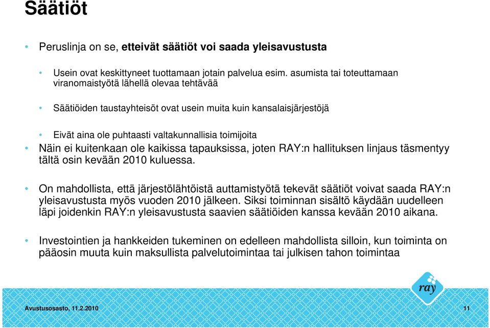 kuitenkaan ole kaikissa tapauksissa, joten RAY:n hallituksen linjaus täsmentyy tältä osin kevään 2010 kuluessa.