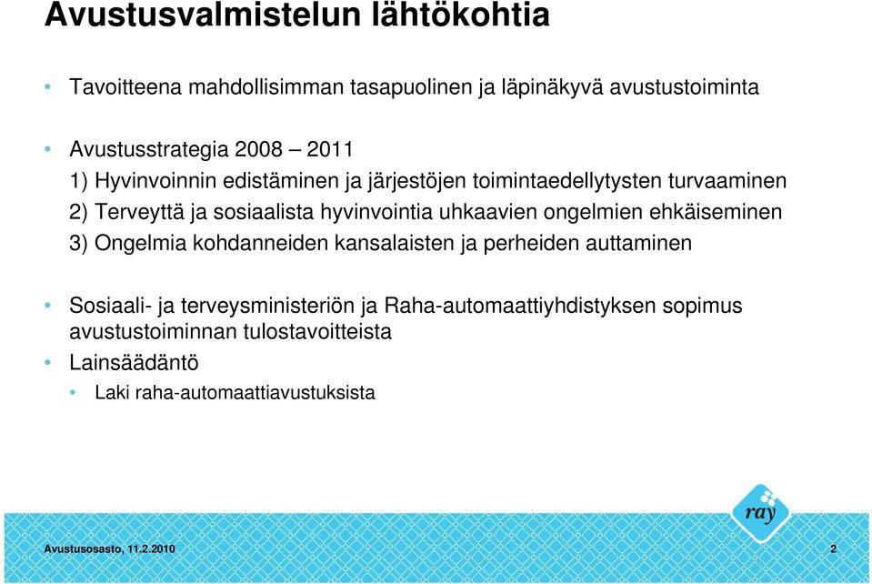 ongelmien ehkäiseminen 3) Ongelmia kohdanneiden kansalaisten ja perheiden auttaminen Sosiaali- ja terveysministeriön ja