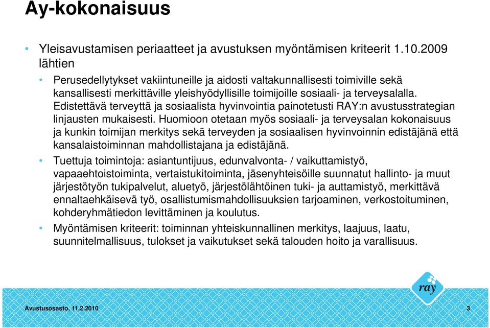 Edistettävä terveyttä ja sosiaalista hyvinvointia painotetusti RAY:n avustusstrategian linjausten mukaisesti.