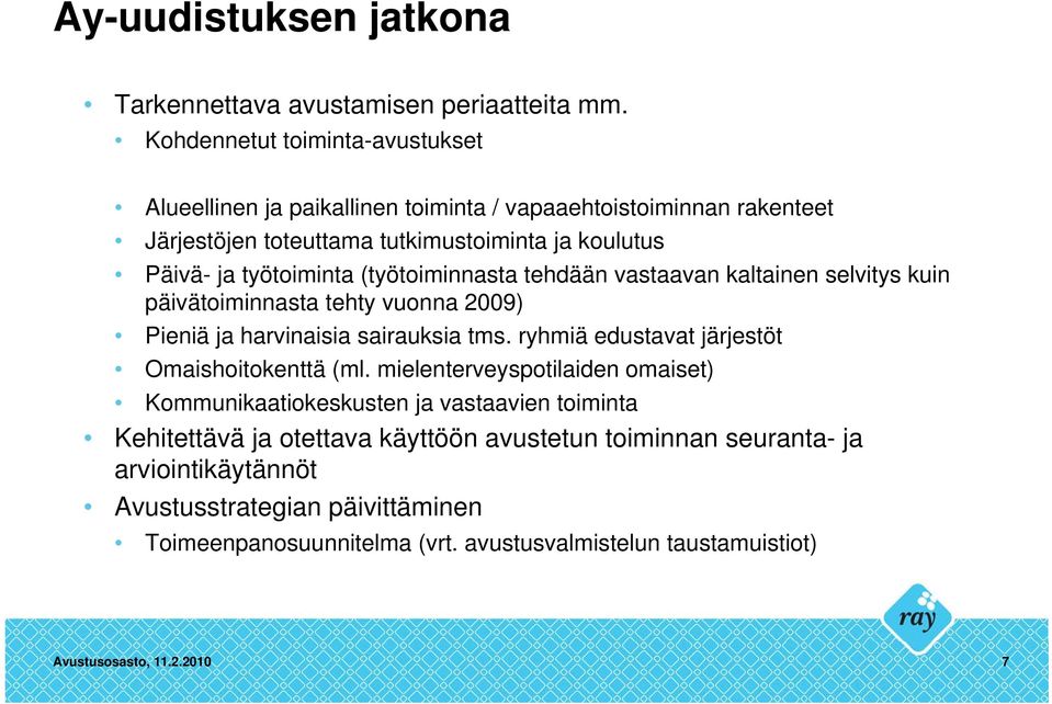 (työtoiminnasta tehdään vastaavan kaltainen selvitys kuin päivätoiminnasta tehty vuonna 2009) Pieniä ja harvinaisia sairauksia tms.