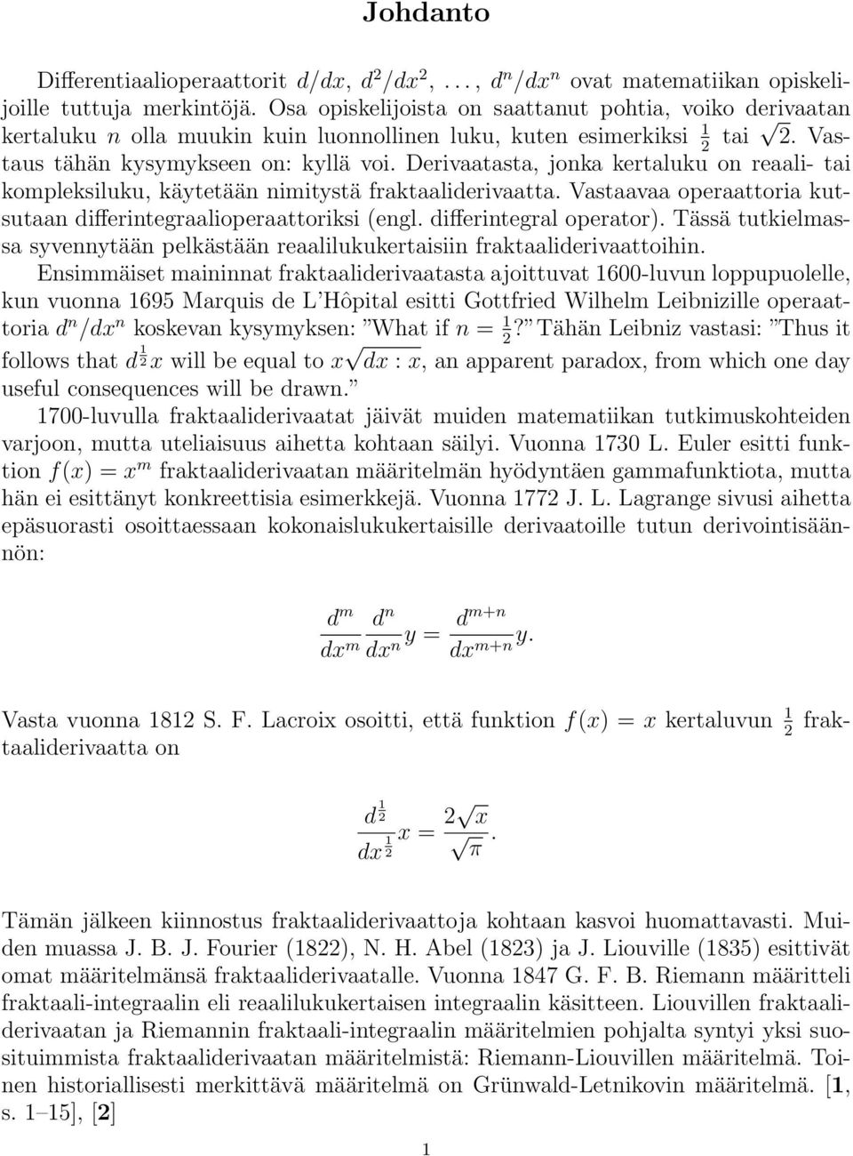 Derivtst, jonk kertluku on reli- ti kompleksiluku, käytetään nimitystä frktliderivtt. Vstv operttori kutsutn differintegrlioperttoriksi engl. differintegrl opertor).