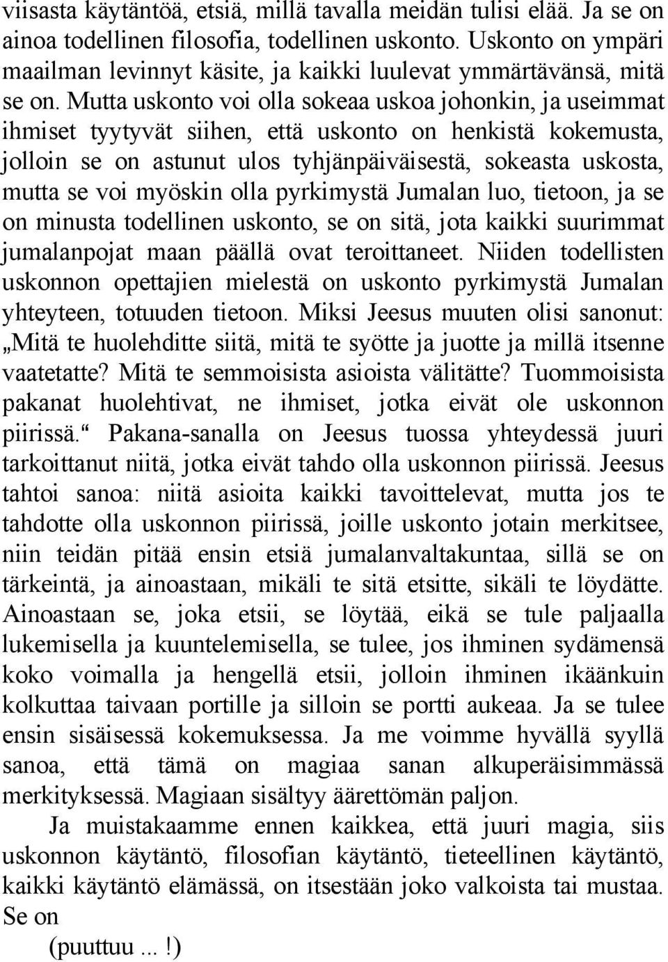 Mutta uskonto voi olla sokeaa uskoa johonkin, ja useimmat ihmiset tyytyvät siihen, että uskonto on henkistä kokemusta, jolloin se on astunut ulos tyhjänpäiväisestä, sokeasta uskosta, mutta se voi
