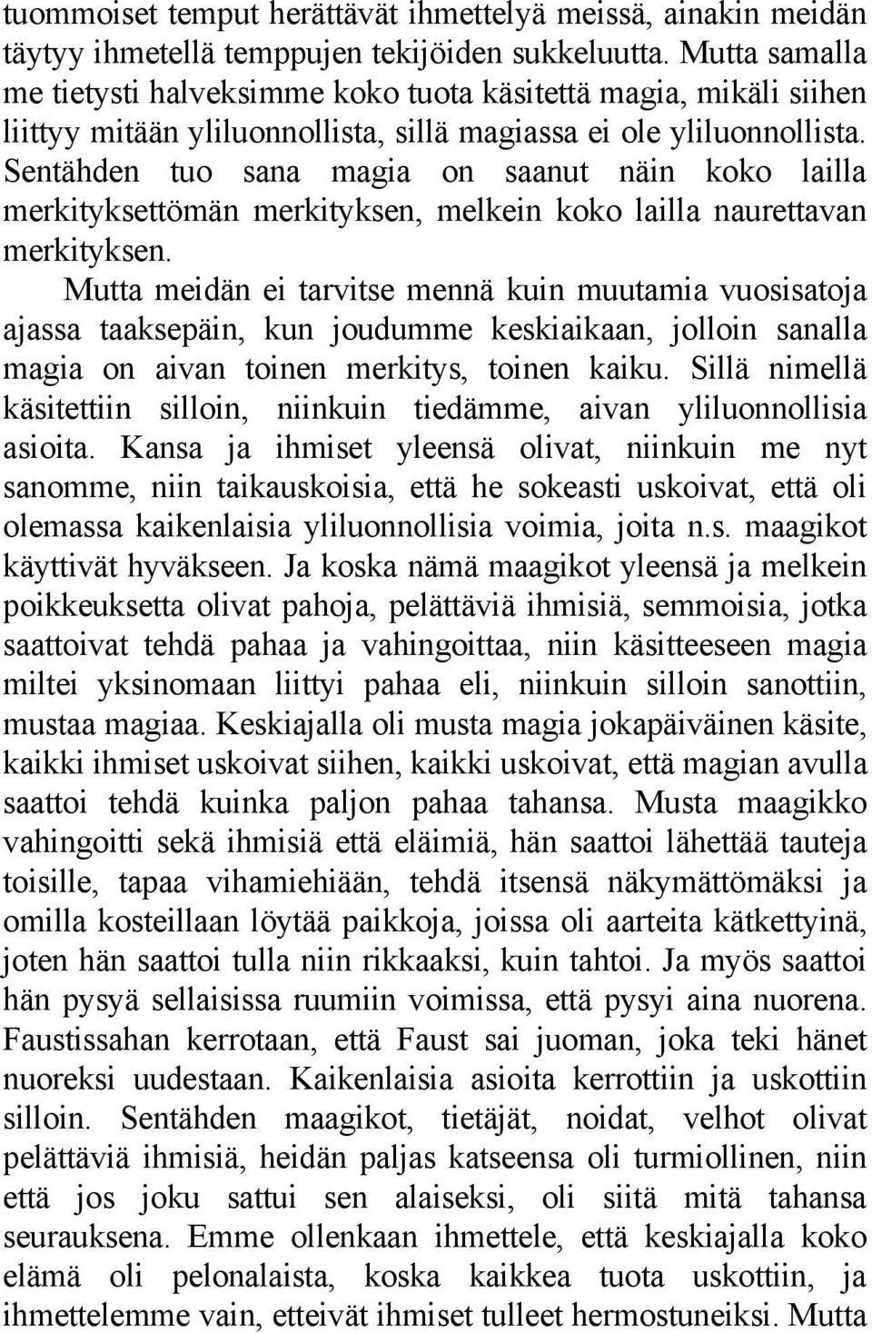 Sentähden tuo sana magia on saanut näin koko lailla merkityksettömän merkityksen, melkein koko lailla naurettavan merkityksen.