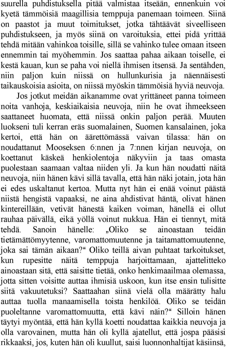 ennemmin tai myöhemmin. Jos saattaa pahaa aikaan toiselle, ei kestä kauan, kun se paha voi niellä ihmisen itsensä.