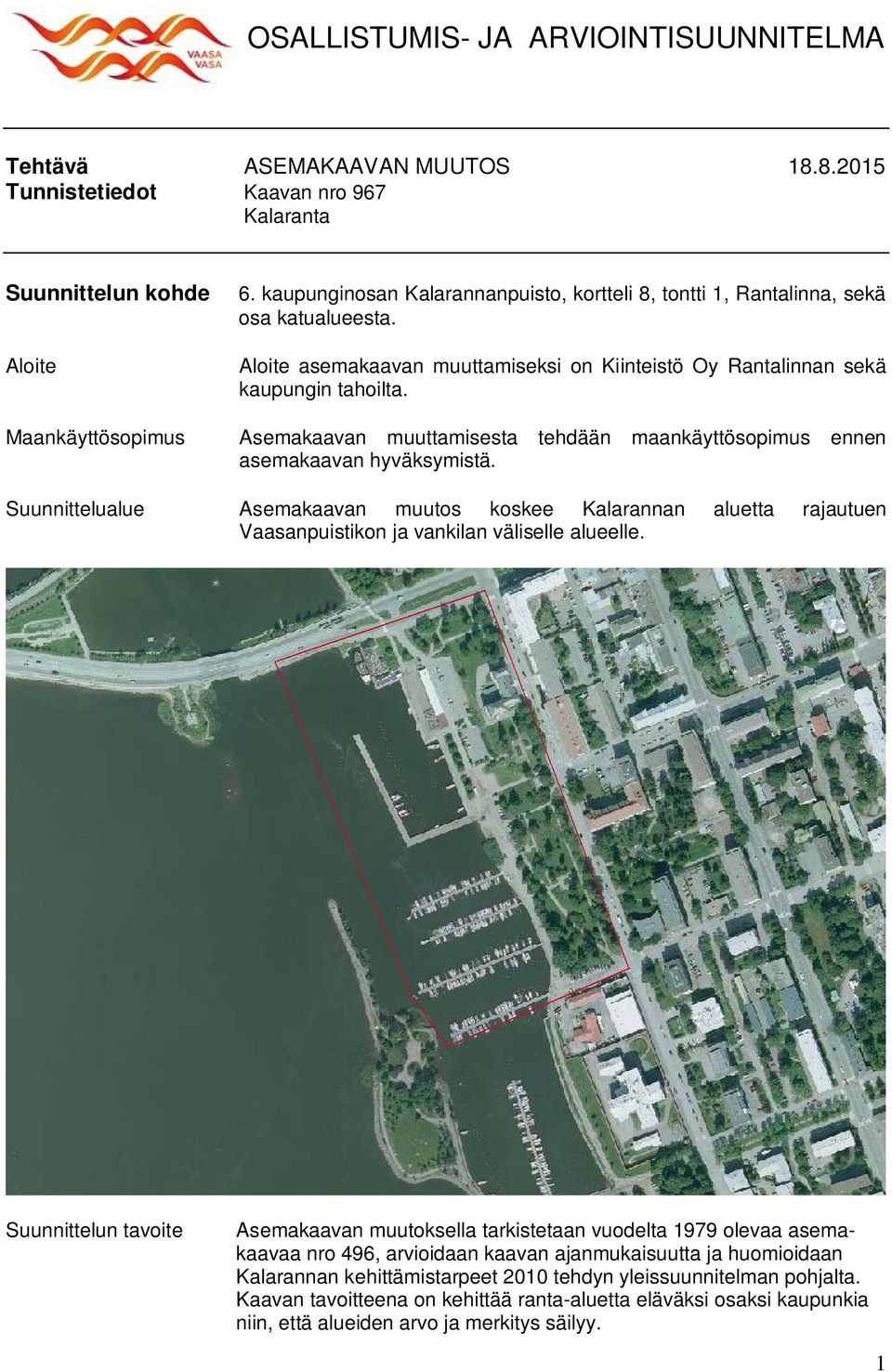 Asemakaavan muuttamisesta tehdään maankäyttösopimus ennen asemakaavan hyväksymistä.