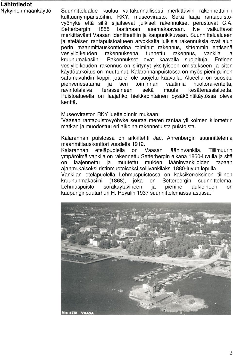 Ne vaikuttavat merkittävästi Vaasan identiteettiin ja kaupunkikuvaan.