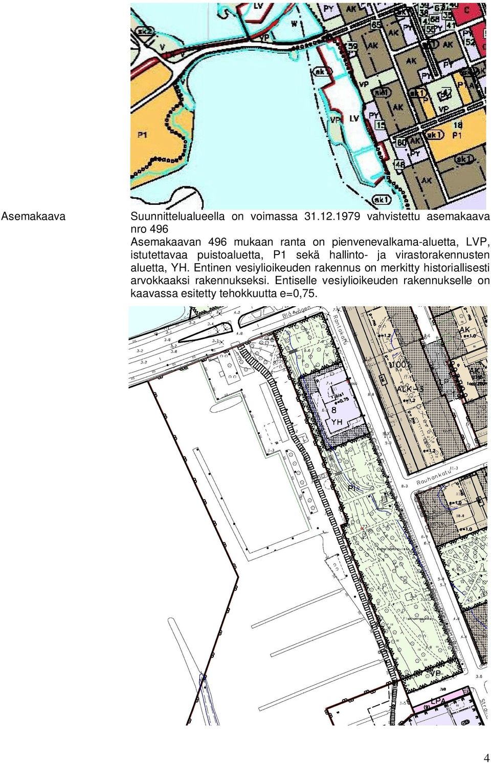 istutettavaa puistoaluetta, P1 sekä hallinto- ja virastorakennusten aluetta, YH.