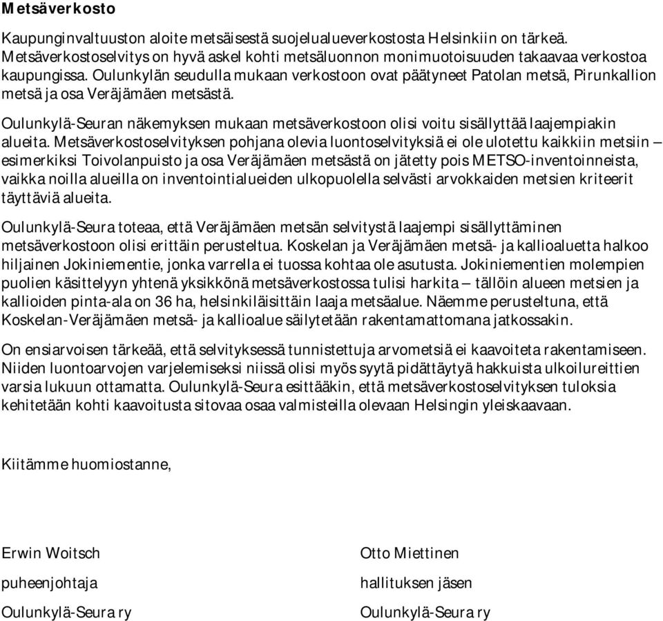 Oulunkylän seudulla mukaan verkostoon ovat päätyneet Patolan metsä, Pirunkallion metsä ja osa Veräjämäen metsästä.