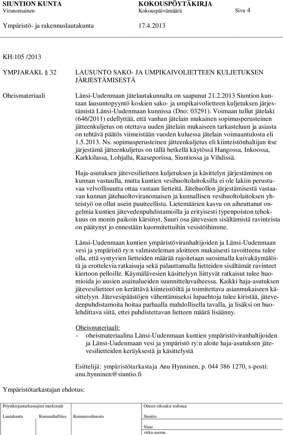 viimeistään vuoden kuluessa jätelain voimaantulosta eli 1.5.2013. Ns.