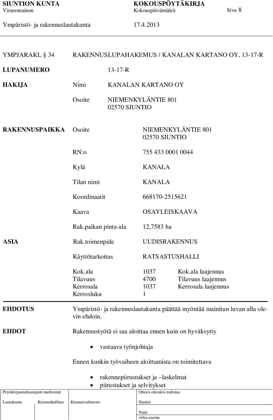 toimenpide UUDISRAKENNUS Käyttötarkoitus RATSASTUSHALLI Kok.ala 1037 Kok.