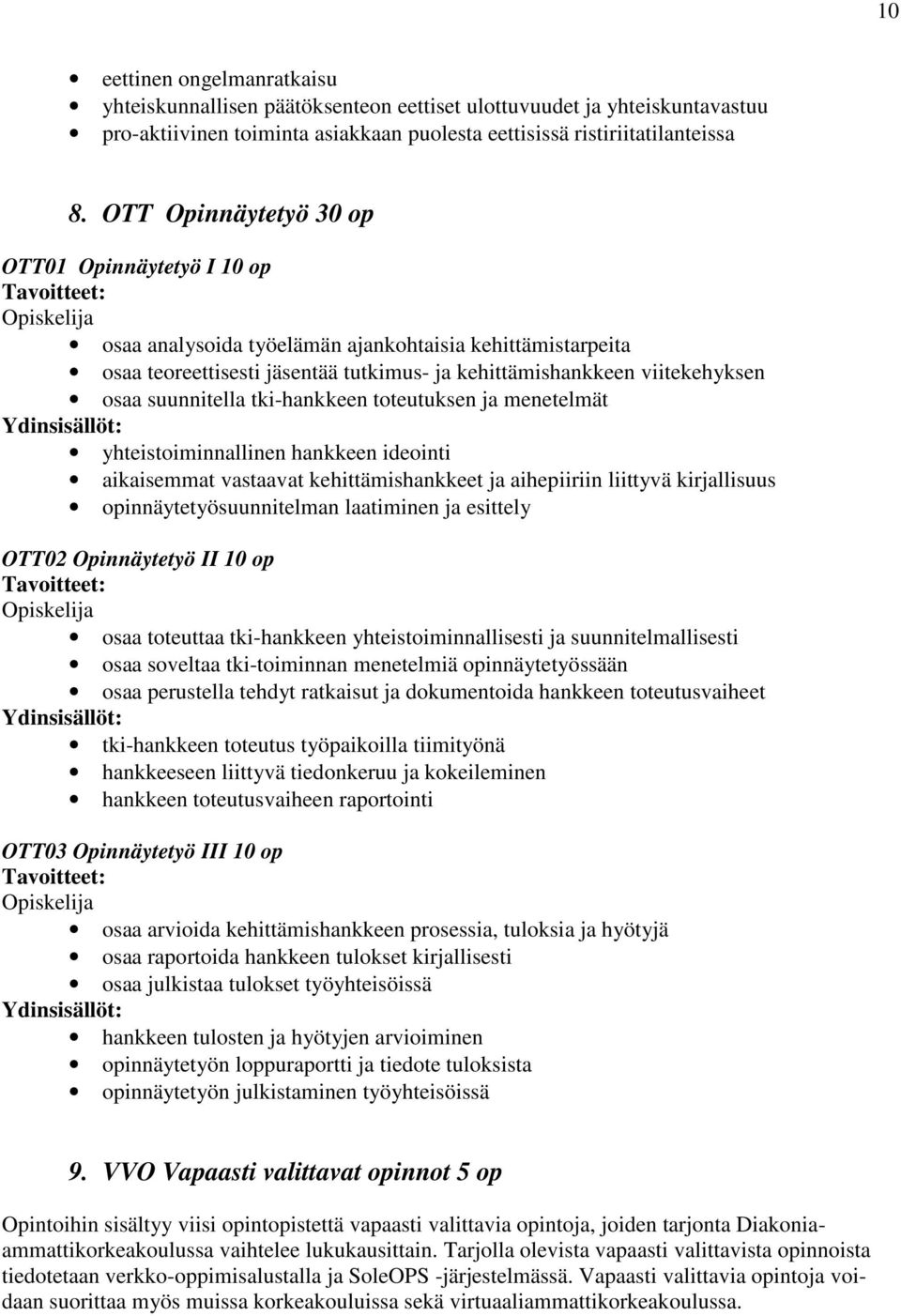 suunnitella tki-hankkeen toteutuksen ja menetelmät yhteistoiminnallinen hankkeen ideointi aikaisemmat vastaavat kehittämishankkeet ja aihepiiriin liittyvä kirjallisuus opinnäytetyösuunnitelman