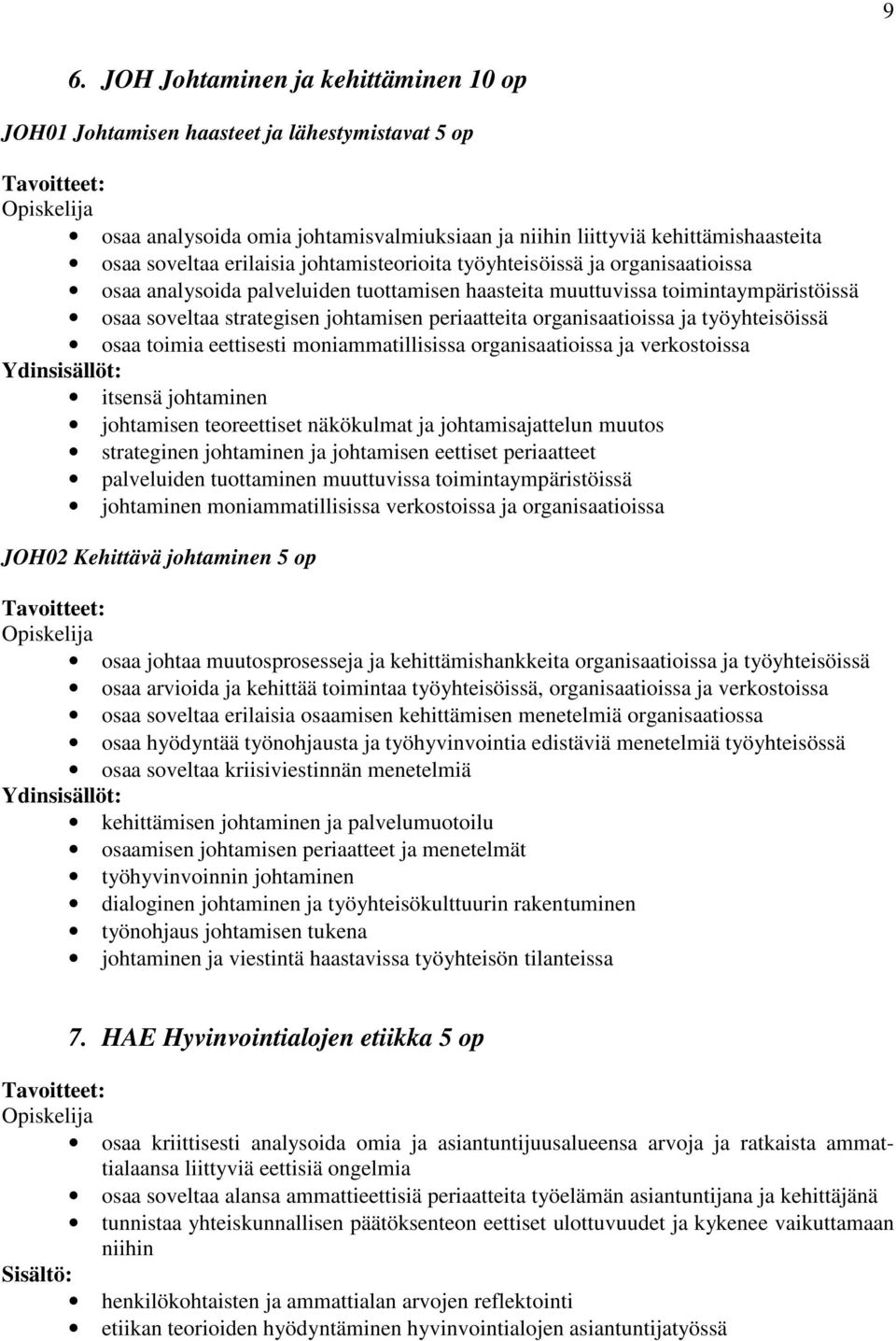 organisaatioissa ja työyhteisöissä osaa toimia eettisesti moniammatillisissa organisaatioissa ja verkostoissa itsensä johtaminen johtamisen teoreettiset näkökulmat ja johtamisajattelun muutos