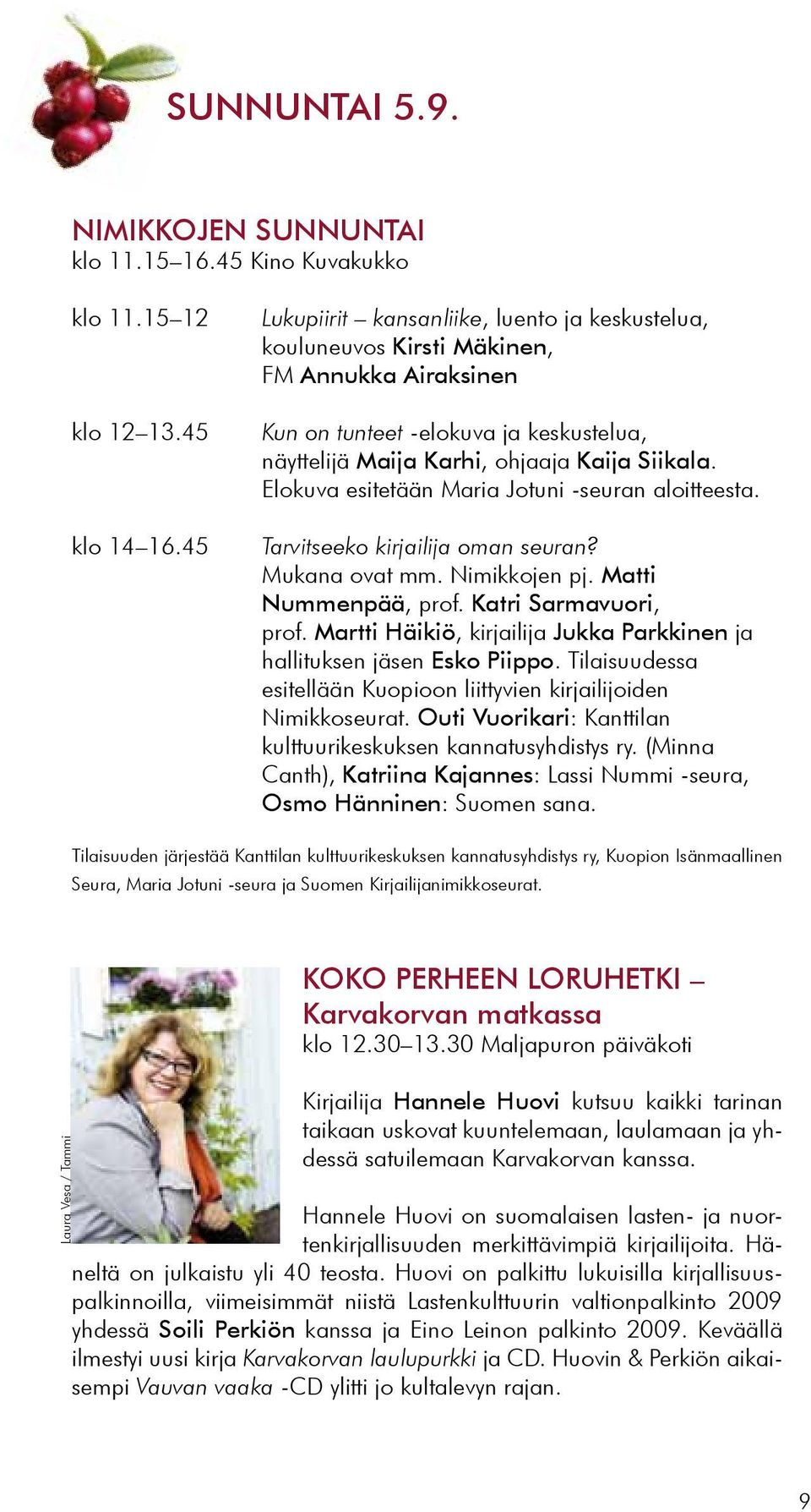 Elokuva esitetään Maria Jotuni -seuran aloitteesta. Tarvitseeko kirjailija oman seuran? Mukana ovat mm. Nimikkojen pj. Matti Nummenpää, prof. Katri Sarmavuori, prof.