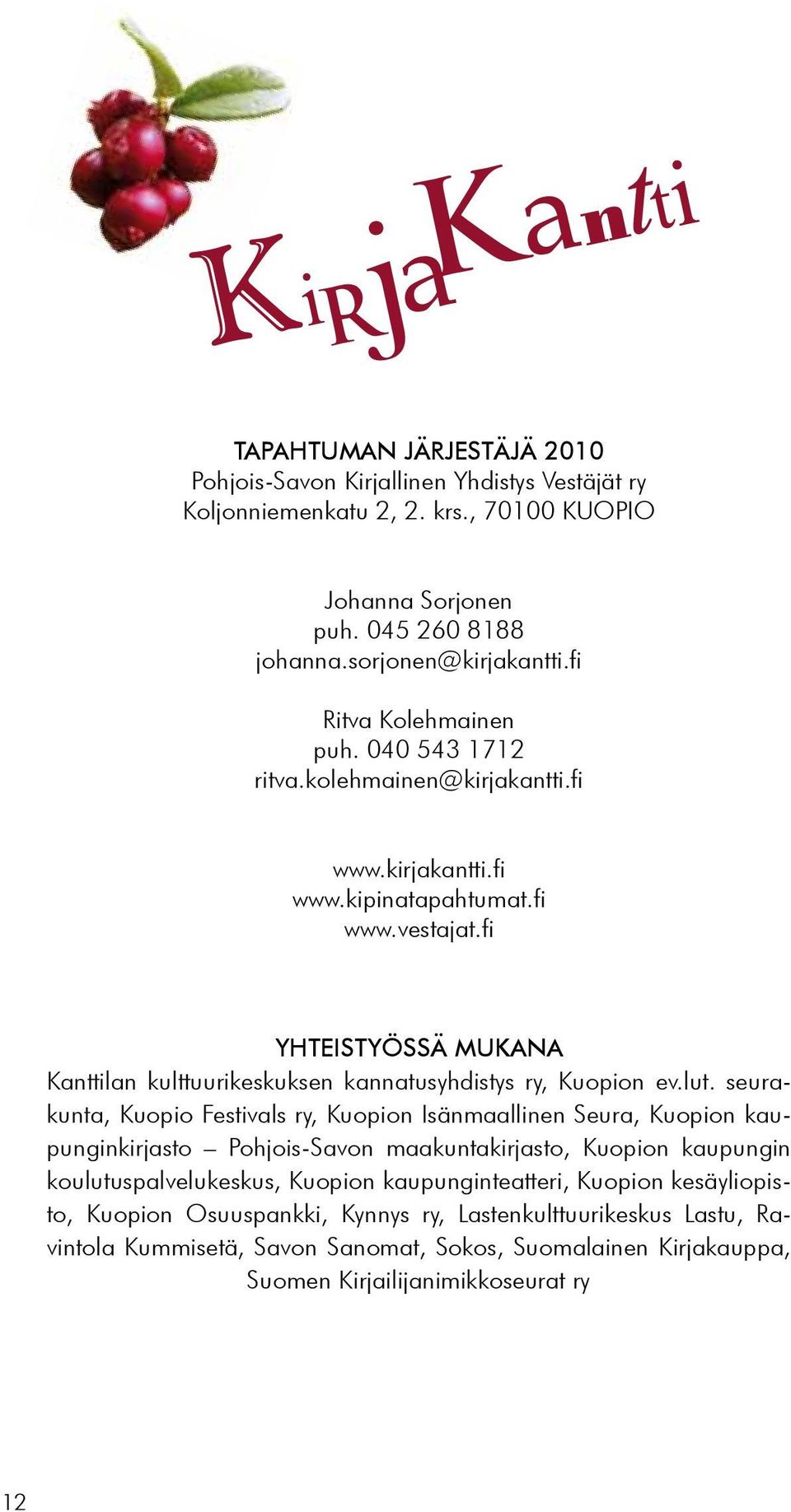 fi YHTEISTYÖSSÄ MUKANA Kanttilan kulttuurikeskuksen kannatusyhdistys ry, Kuopion ev.lut.