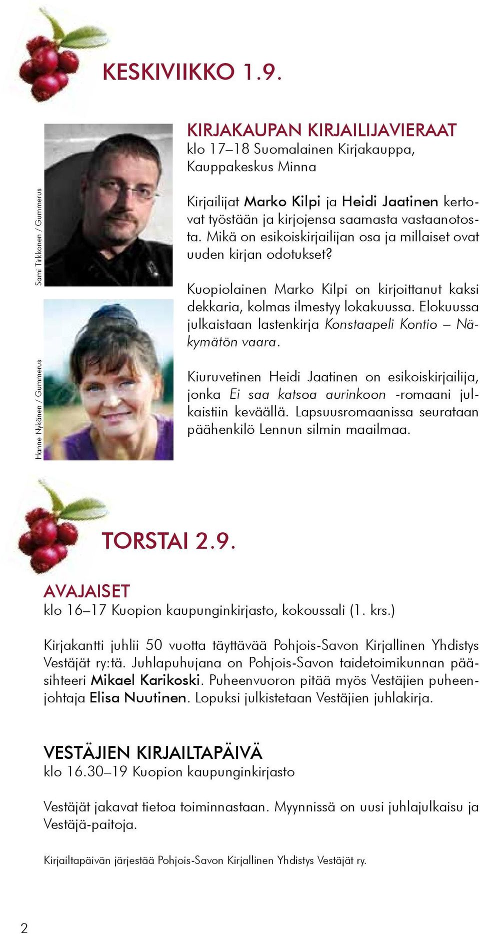 kirjojensa saamasta vastaanotosta. Mikä on esikoiskirjailijan osa ja millaiset ovat uuden kirjan odotukset? Kuopiolainen Marko Kilpi on kirjoittanut kaksi dekkaria, kolmas ilmestyy lokakuussa.