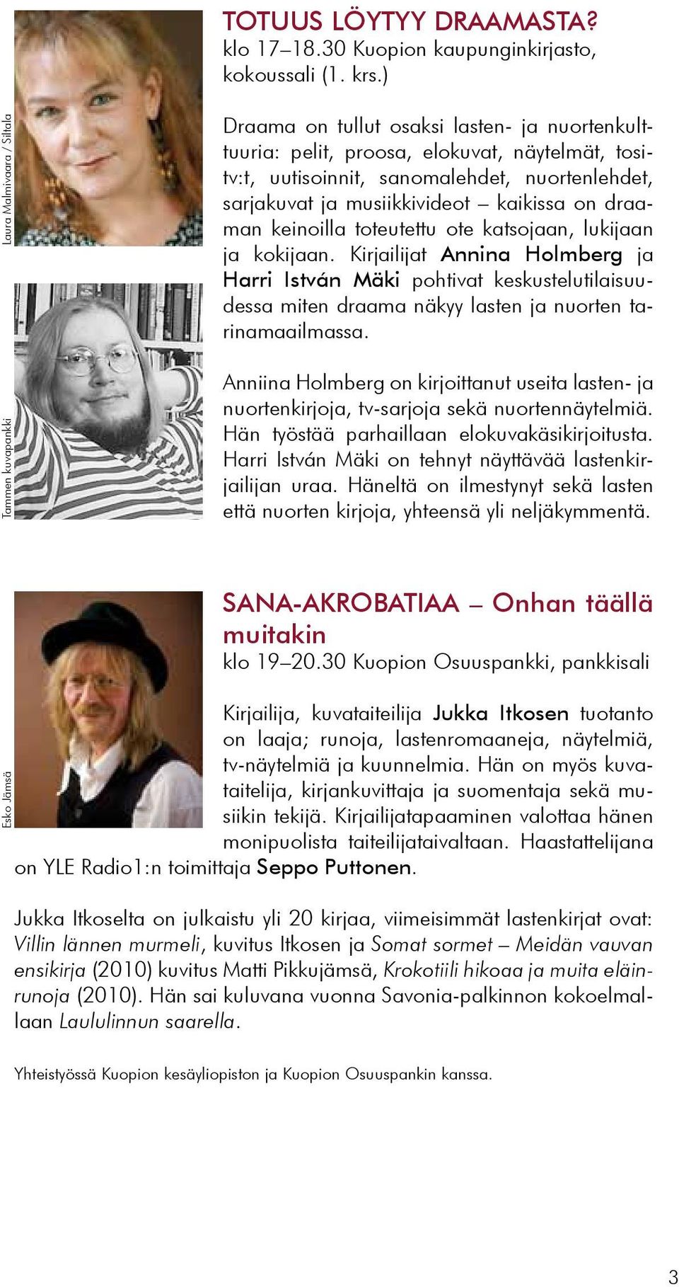 ja musiikkivideot kaikissa on draaman keinoilla toteutettu ote katsojaan, lukijaan ja kokijaan.