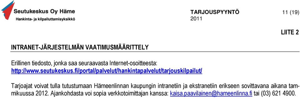 fi/portal/palvelut/hankintapalvelut/tarjouskilpailut/ Tarjoajat voivat tulla tutustumaan Hämeenlinnan