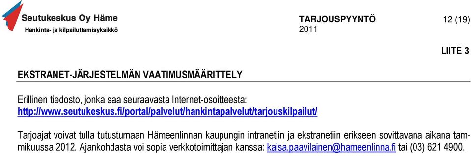 fi/portal/palvelut/hankintapalvelut/tarjouskilpailut/ Tarjoajat voivat tulla tutustumaan Hämeenlinnan