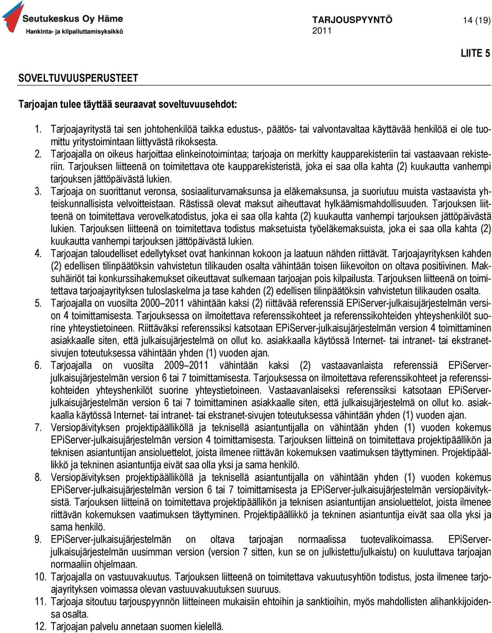 Tarjoajalla on oikeus harjoittaa elinkeinotoimintaa; tarjoaja on merkitty kaupparekisteriin tai vastaavaan rekisteriin.