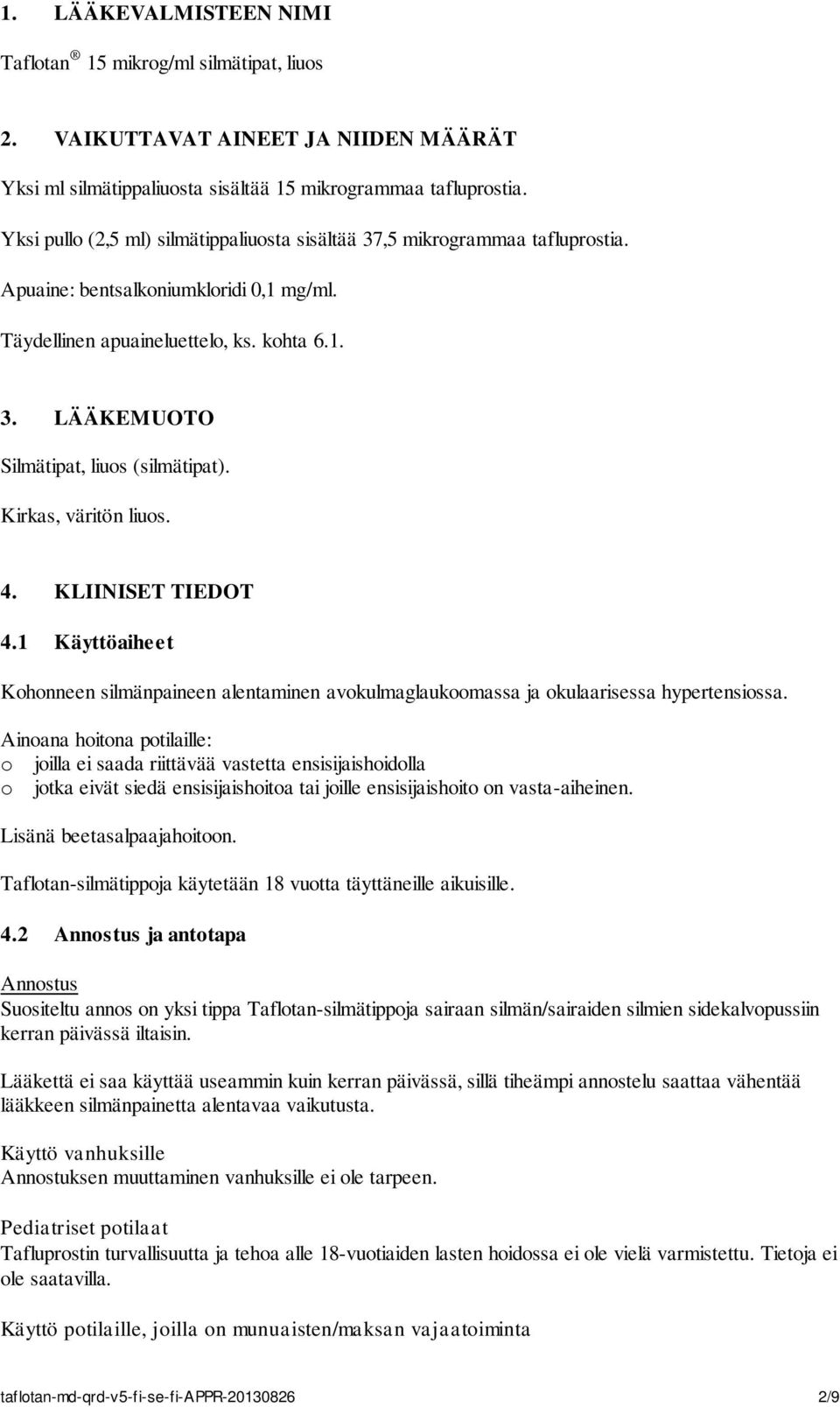 Kirkas, väritön liuos. 4. KLIINISET TIEDOT 4.1 Käyttöaiheet Kohonneen silmänpaineen alentaminen avokulmaglaukoomassa ja okulaarisessa hypertensiossa.