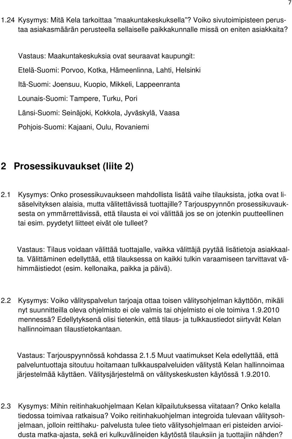 Länsi-Suomi: Seinäjoki, Kokkola, Jyväskylä, Vaasa Pohjois-Suomi: Kajaani, Oulu, Rovaniemi 2 Prosessikuvaukset (liite 2) 2.