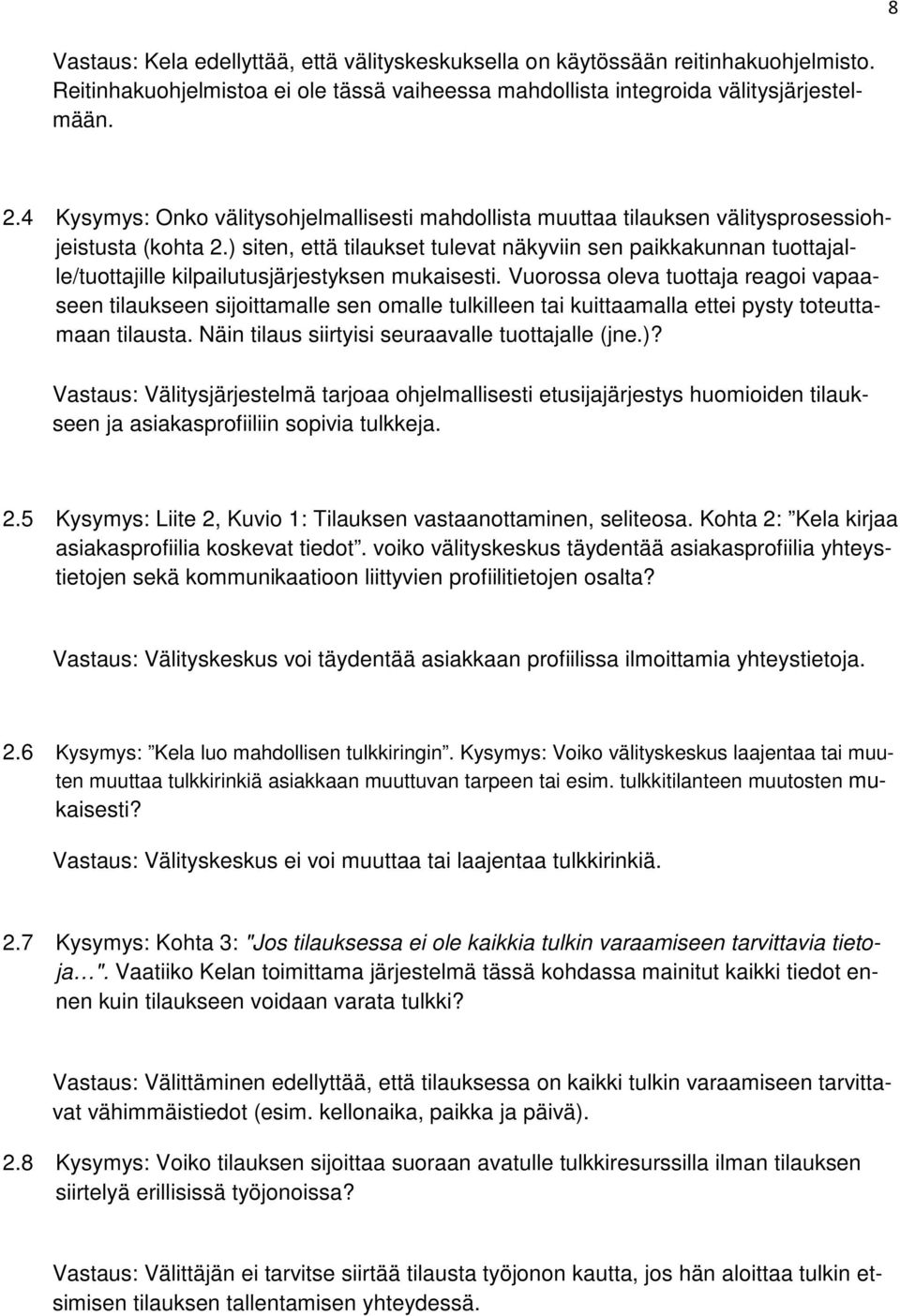 ) siten, että tilaukset tulevat näkyviin sen paikkakunnan tuottajalle/tuottajille kilpailutusjärjestyksen mukaisesti.