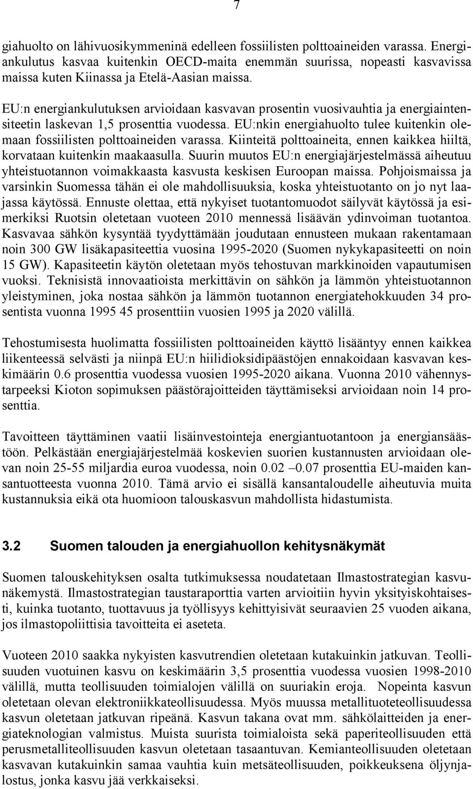 EU:n energiankulutuksen arvioidaan kasvavan prosentin vuosivauhtia ja energiaintensiteetin laskevan 1,5 prosenttia vuodessa.