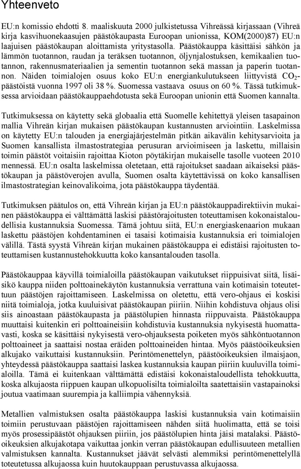 Päästökauppa käsittäisi sähkön ja lämmön tuotannon, raudan ja teräksen tuotannon, öljynjalostuksen, kemikaalien tuotannon, rakennusmateriaalien ja sementin tuotannon sekä massan ja paperin tuotannon.