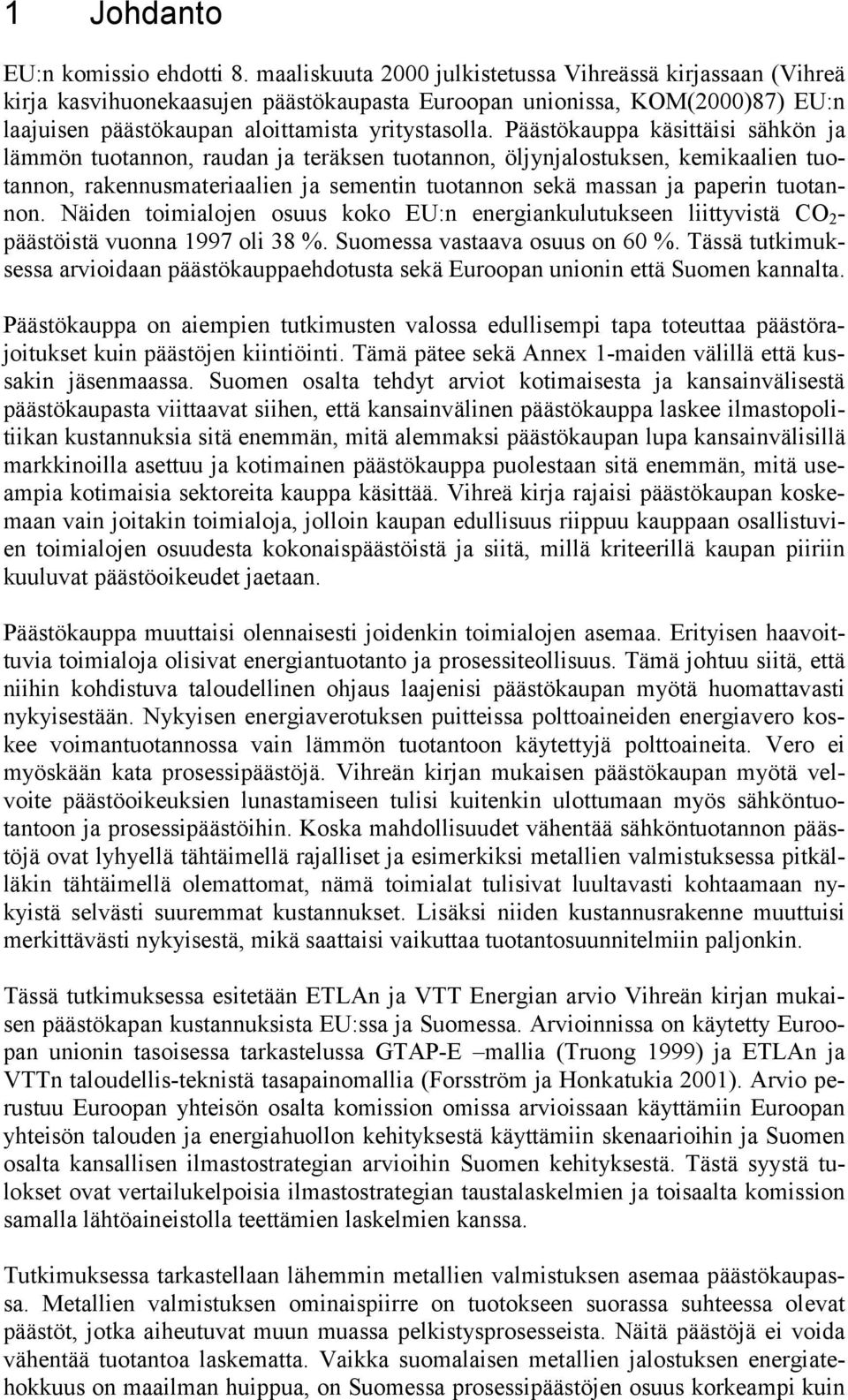 Päästökauppa käsittäisi sähkön ja lämmön tuotannon, raudan ja teräksen tuotannon, öljynjalostuksen, kemikaalien tuotannon, rakennusmateriaalien ja sementin tuotannon sekä massan ja paperin tuotannon.