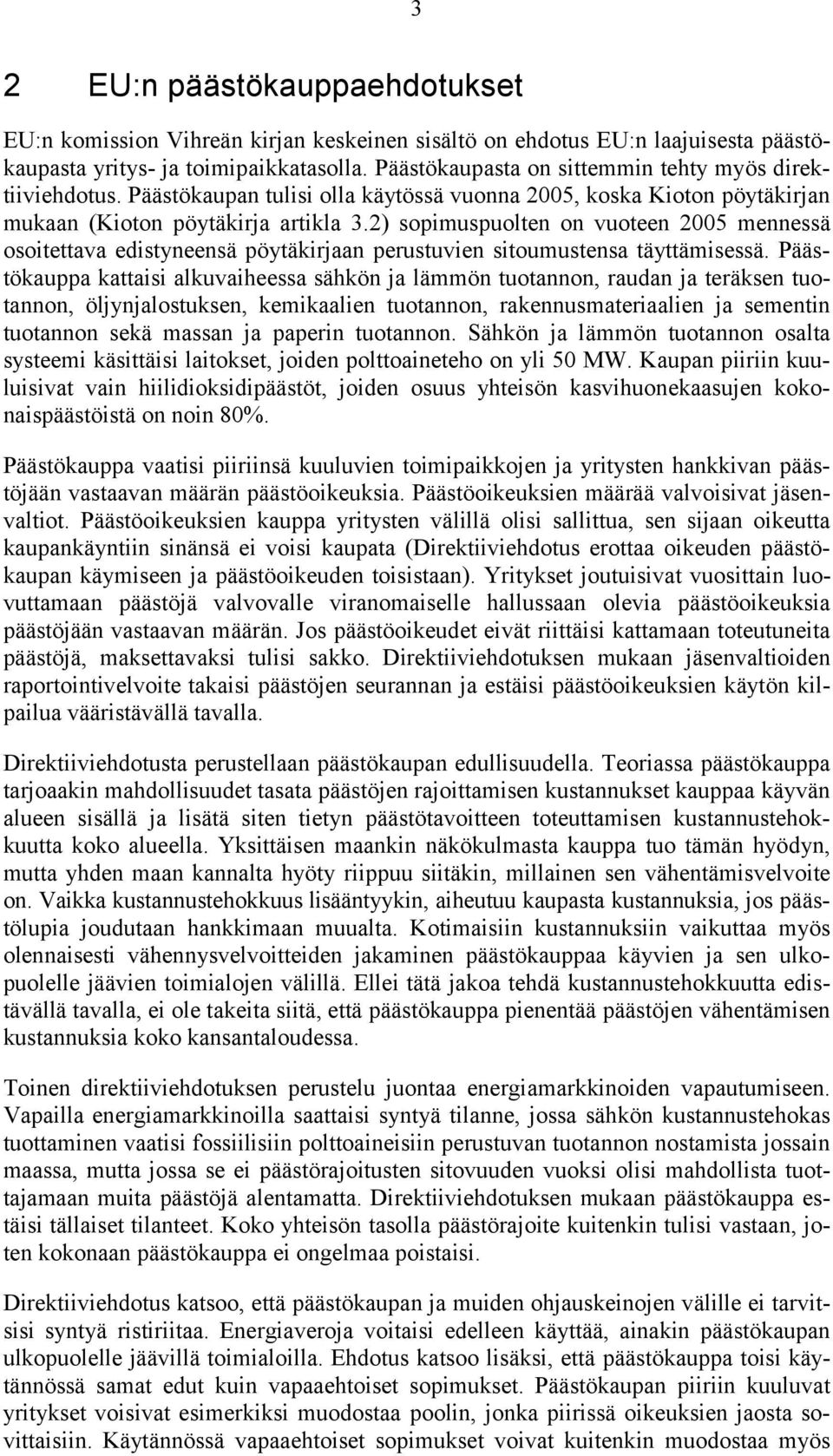 2) sopimuspuolten on vuoteen 2005 mennessä osoitettava edistyneensä pöytäkirjaan perustuvien sitoumustensa täyttämisessä.