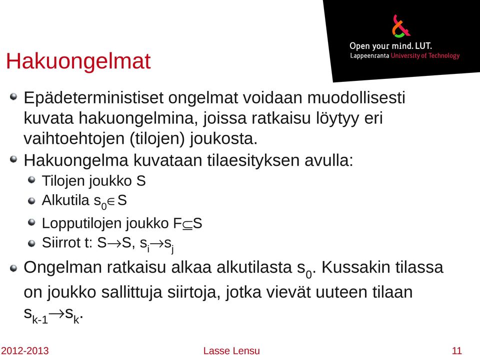 Hakuongelma kuvataan tilaesityksen avulla: Tilojen joukko S Alkutila s 0 S Lopputilojen joukko F S