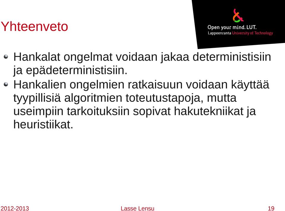 Hankalien ongelmien ratkaisuun voidaan käyttää tyypillisiä