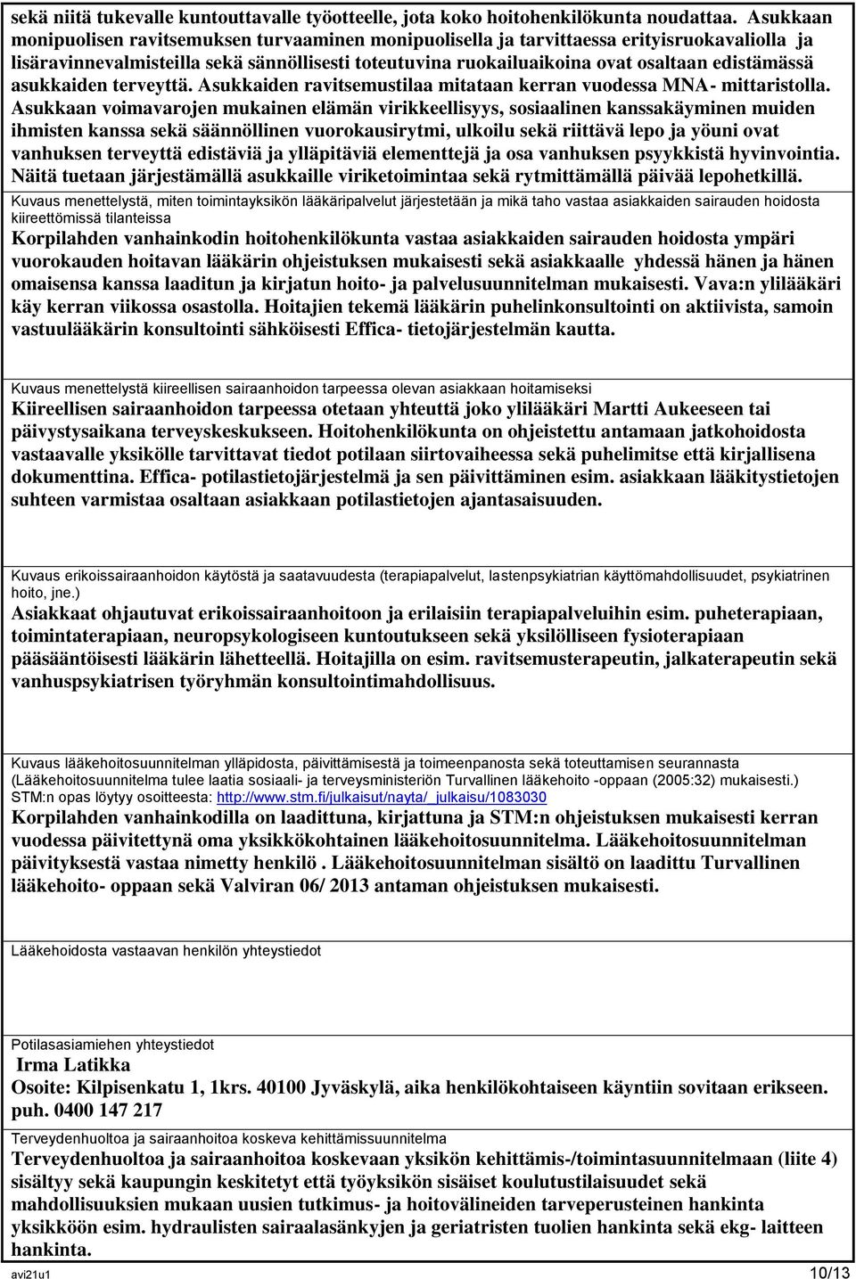 asukkaiden terveyttä. Asukkaiden ravitsemustilaa mitataan kerran vuodessa MNA- mittaristolla.