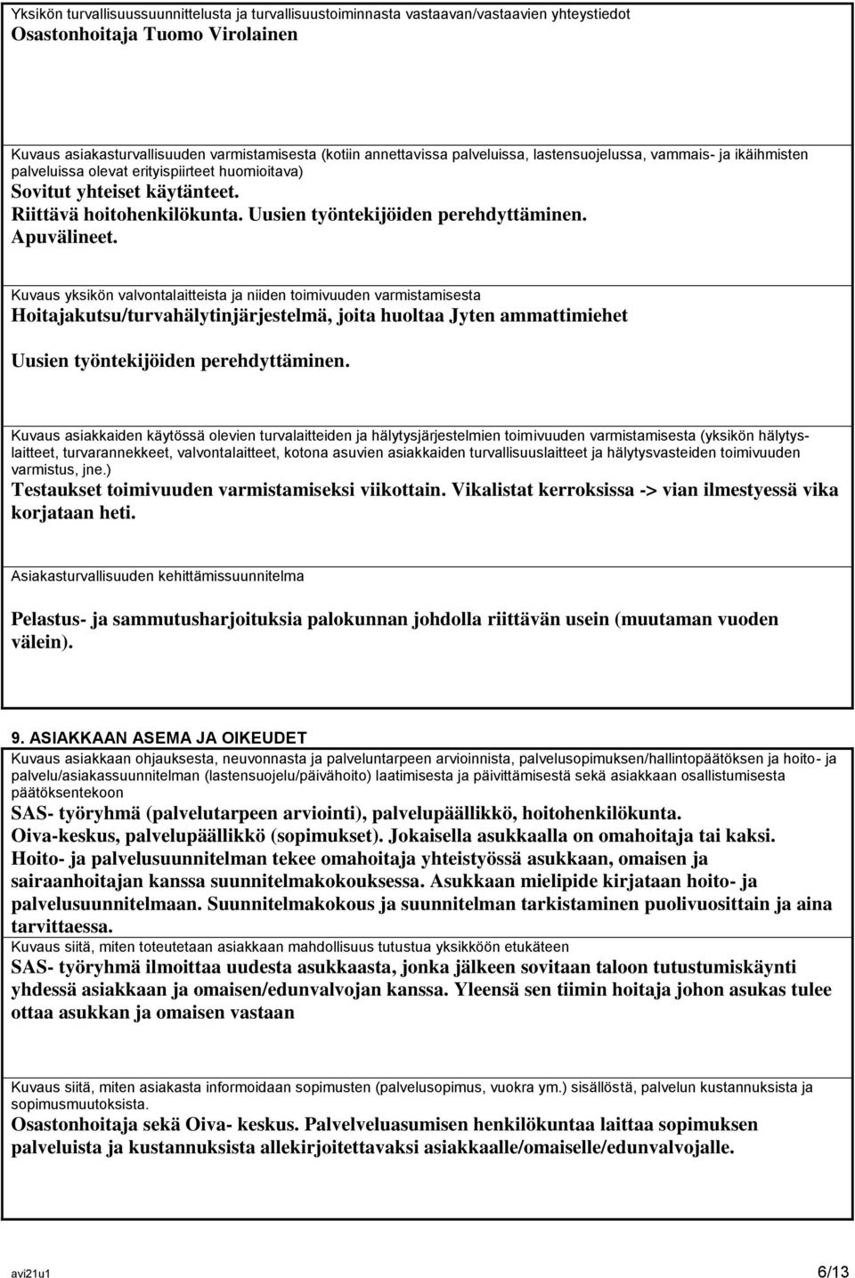 Apuvälineet. Kuvaus yksikön valvontalaitteista ja niiden toimivuuden varmistamisesta Hoitajakutsu/turvahälytinjärjestelmä, joita huoltaa Jyten ammattimiehet Uusien työntekijöiden perehdyttäminen.