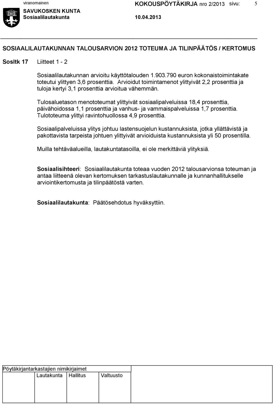 Tulosaluetason menototeumat ylittyivät sosiaalipalveluissa 18,4 prosenttia, päivähoidossa 1,1 prosenttia ja vanhus- ja vammaispalveluissa 1,7 prosenttia.