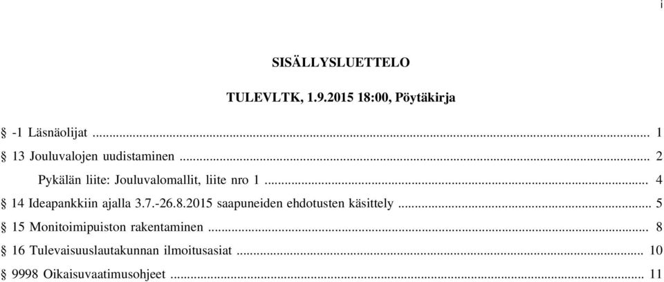.. 4 14 Ideapankkiin ajalla 3.7.-26.8.2015 saapuneiden ehdotusten käsittely.