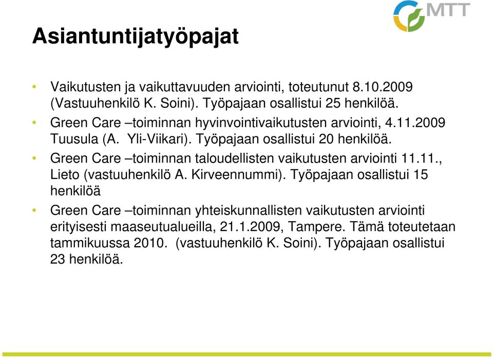 Green Care toiminnan taloudellisten vaikutusten arviointi 11.11., Lieto (vastuuhenkilö A. Kirveennummi).