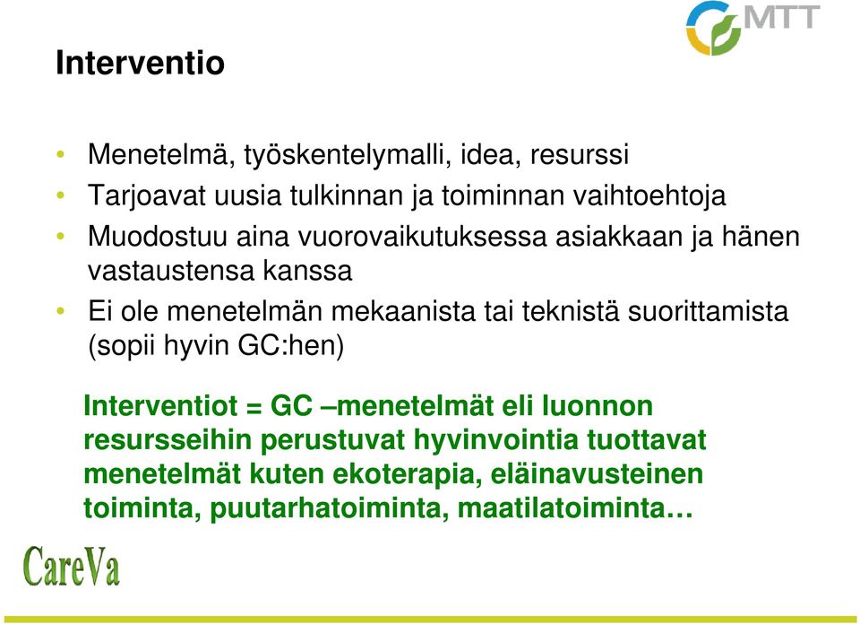 teknistä suorittamista (sopii hyvin GC:hen) Interventiot = GC menetelmät eli luonnon resursseihin perustuvat