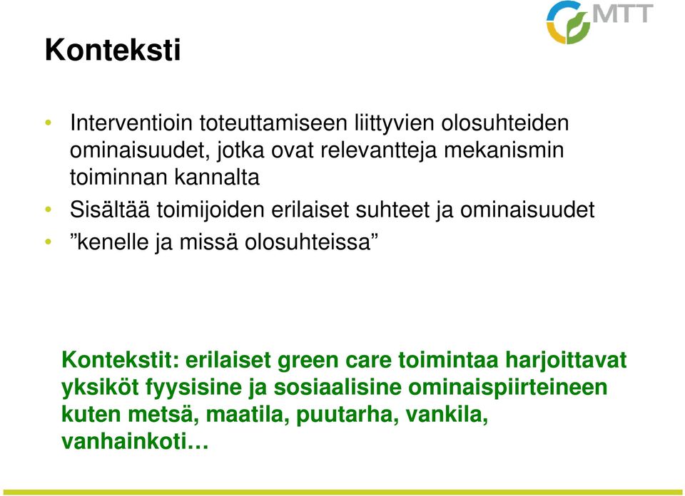 ominaisuudet kenelle ja missä olosuhteissa Kontekstit: erilaiset green care toimintaa