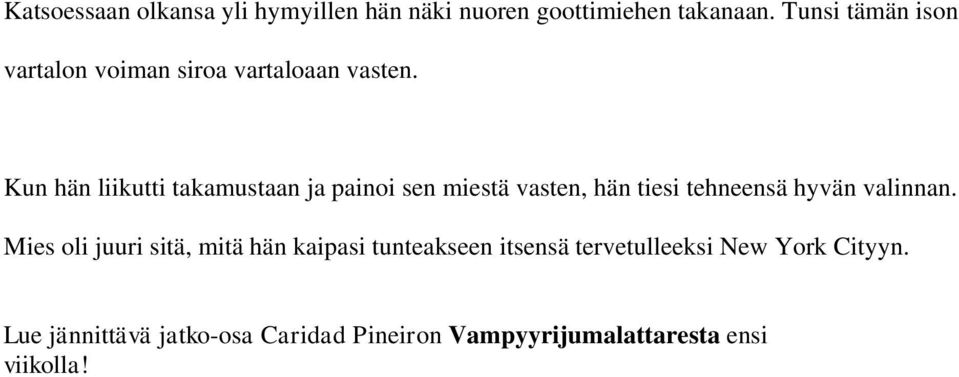 Kun hän liikutti takamustaan ja painoi sen miestä vasten, hän tiesi tehneensä hyvän valinnan.