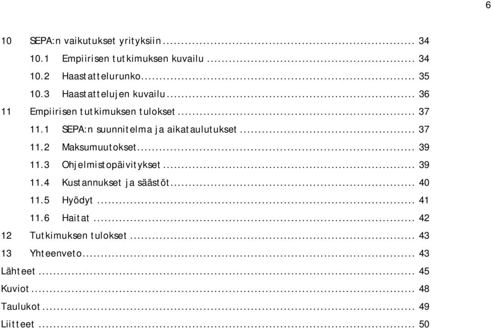 .. 37 11.2 Maksumuutokset... 39 11.3 Ohjelmistopäivitykset... 39 11.4 Kustannukset ja säästöt... 40 11.5 Hyödyt.