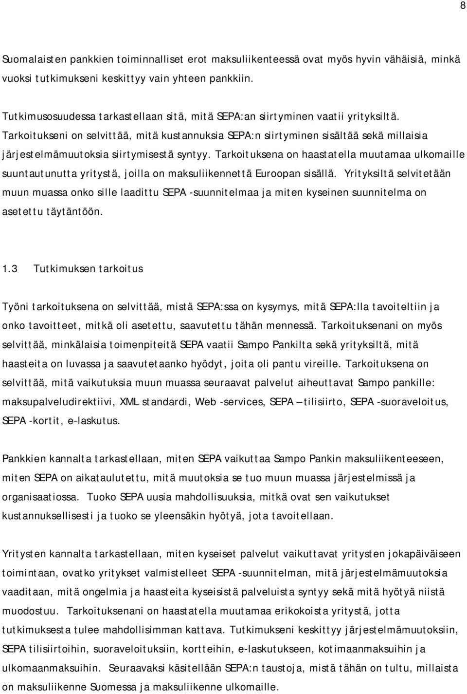 Tarkoitukseni on selvittää, mitä kustannuksia SEPA:n siirtyminen sisältää sekä millaisia järjestelmämuutoksia siirtymisestä syntyy.