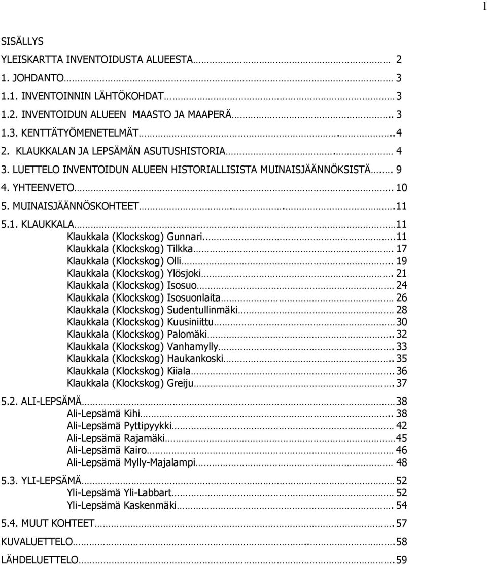 ... 11 Klaukkala (Klockskog) Tilkka. 17 Klaukkala (Klockskog) Olli.. 19 Klaukkala (Klockskog) Ylösjoki.