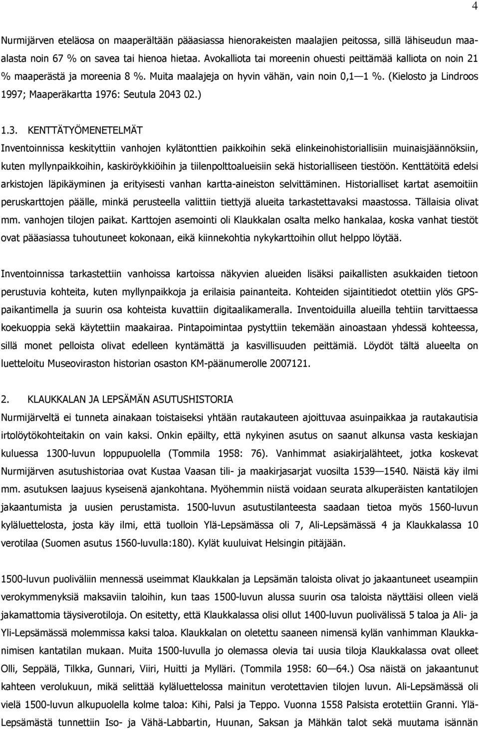 (Kielosto ja Lindroos 1997; Maaperäkartta 1976: Seutula 2043 
