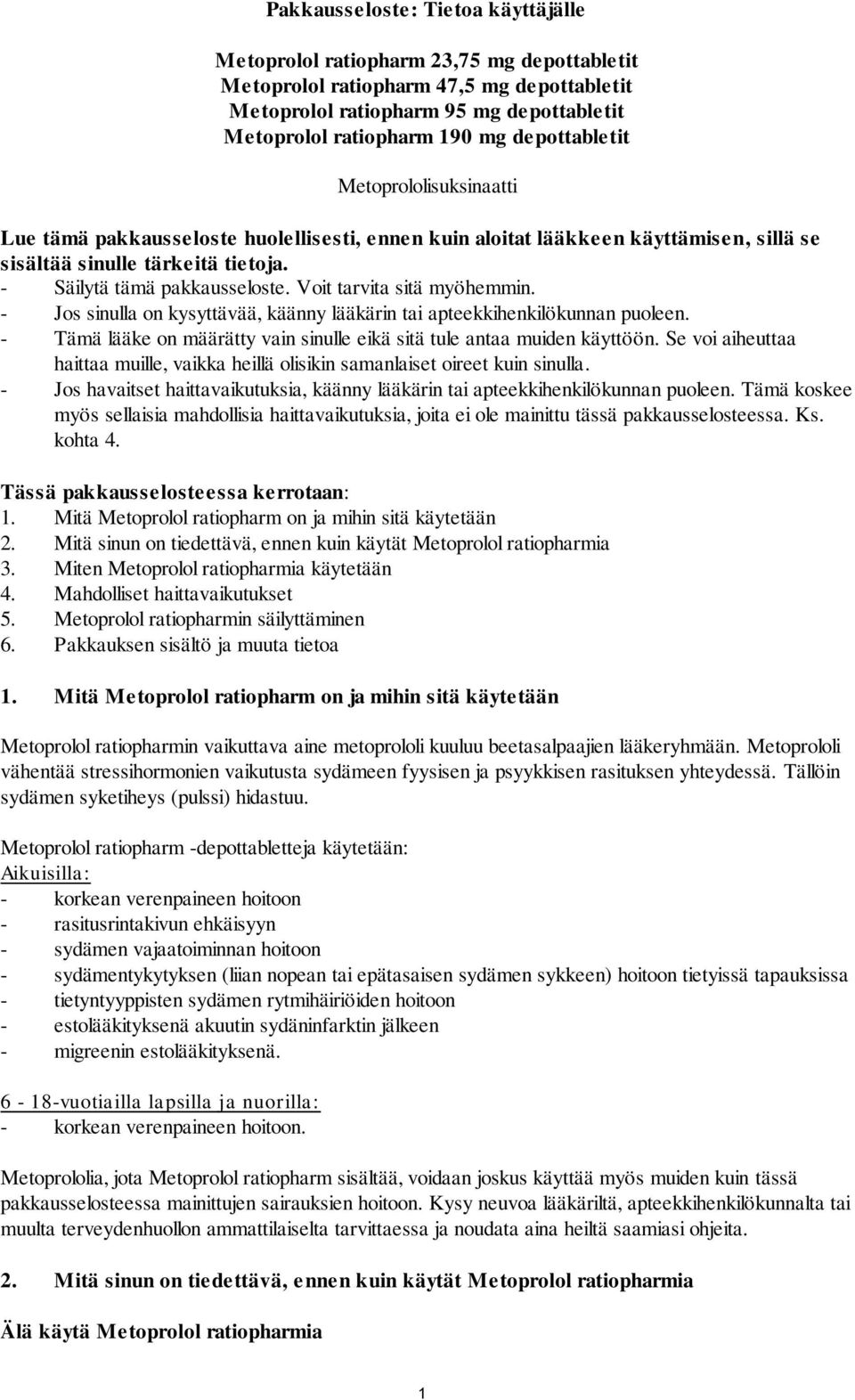 Voit tarvita sitä myöhemmin. - Jos sinulla on kysyttävää, käänny lääkärin tai apteekkihenkilökunnan puoleen. - Tämä lääke on määrätty vain sinulle eikä sitä tule antaa muiden käyttöön.