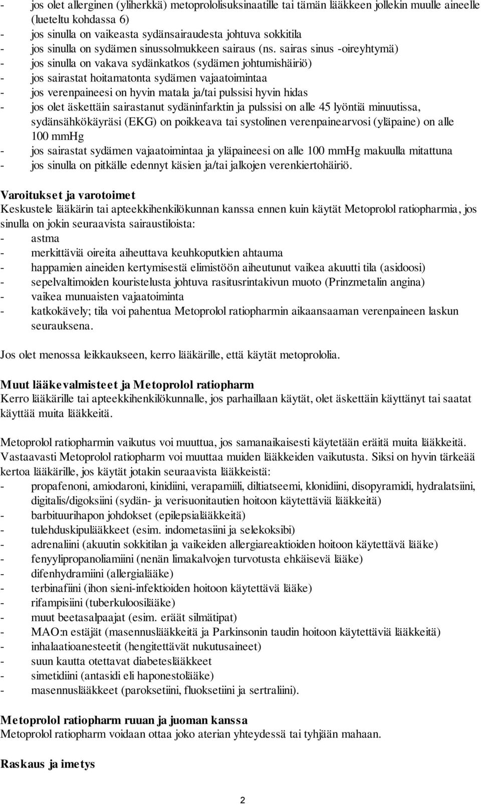 sairas sinus -oireyhtymä) - jos sinulla on vakava sydänkatkos (sydämen johtumishäiriö) - jos sairastat hoitamatonta sydämen vajaatoimintaa - jos verenpaineesi on hyvin matala ja/tai pulssisi hyvin